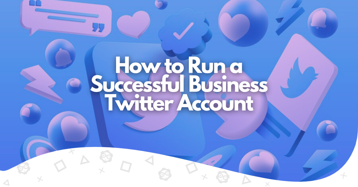 how to run a successful business twitter account
