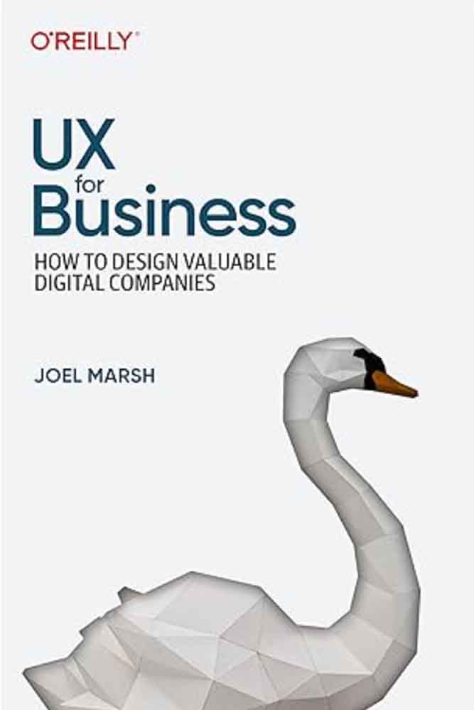 UX for Business: How to Design Valuable Digital Companies by Joel Marsh